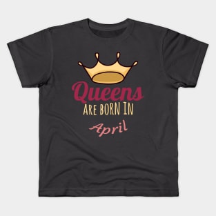 Queens are born in april Kids T-Shirt